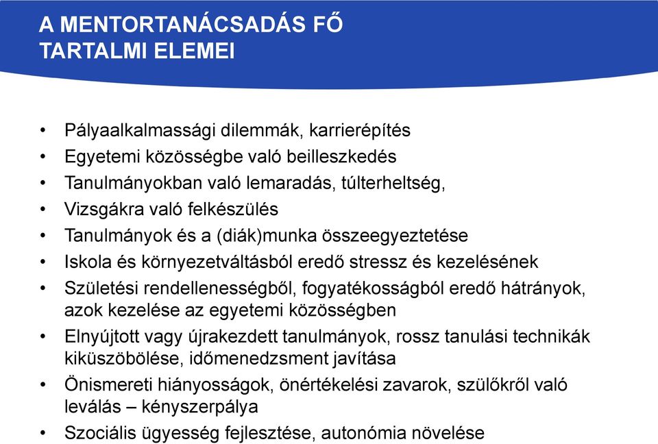 rendellenességből, fogyatékosságból eredő hátrányok, azok kezelése az egyetemi közösségben Elnyújtott vagy újrakezdett tanulmányok, rossz tanulási technikák