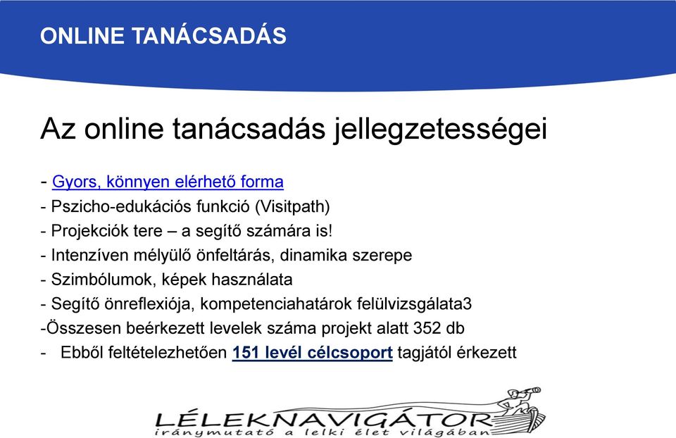 - Intenzíven mélyülő önfeltárás, dinamika szerepe - Szimbólumok, képek használata - Segítő önreflexiója,