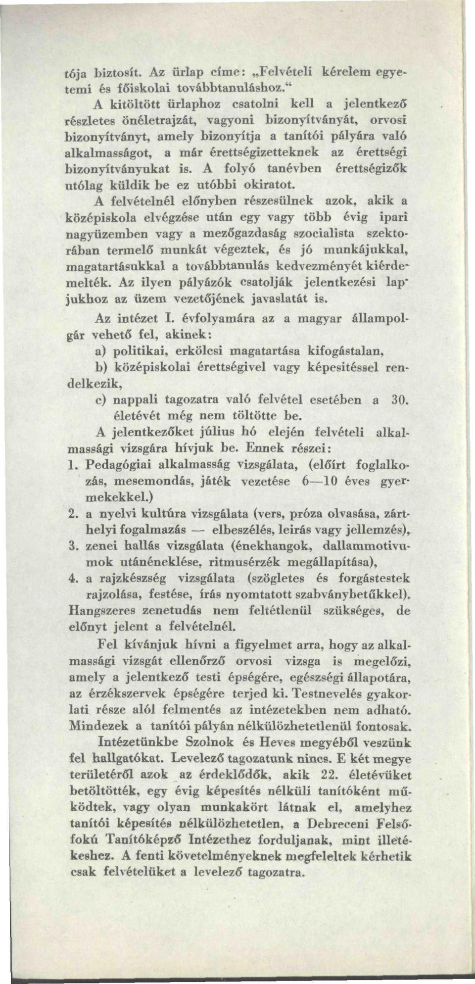 az érettségi bizonyítványukat is. A folyó tanévben érettségizők utólag küldik be ez utóbbi okiratot.