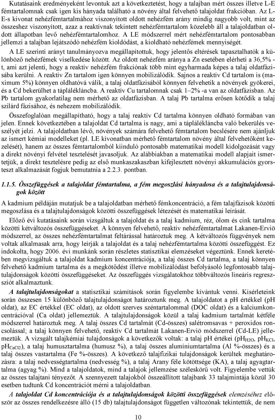 oldott állapotban lev/ nehézfémtartalomhoz. A LE módszerrel mért nehézfémtartalom pontosabban jellemzi a talajban lejátszódó nehézfém kioldódást, a kioldható nehézfémek mennyiségét.