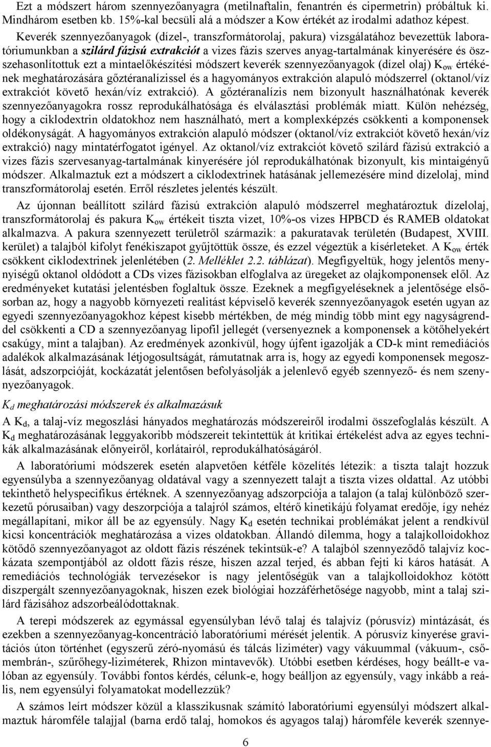 öszszehasonlítottuk ezt a mintael/készítési módszert keverék szennyez/anyagok (dízel olaj) K ow értékének meghatározására g/ztéranalízissel és a hagyományos extrakción alapuló módszerrel (oktanol/víz