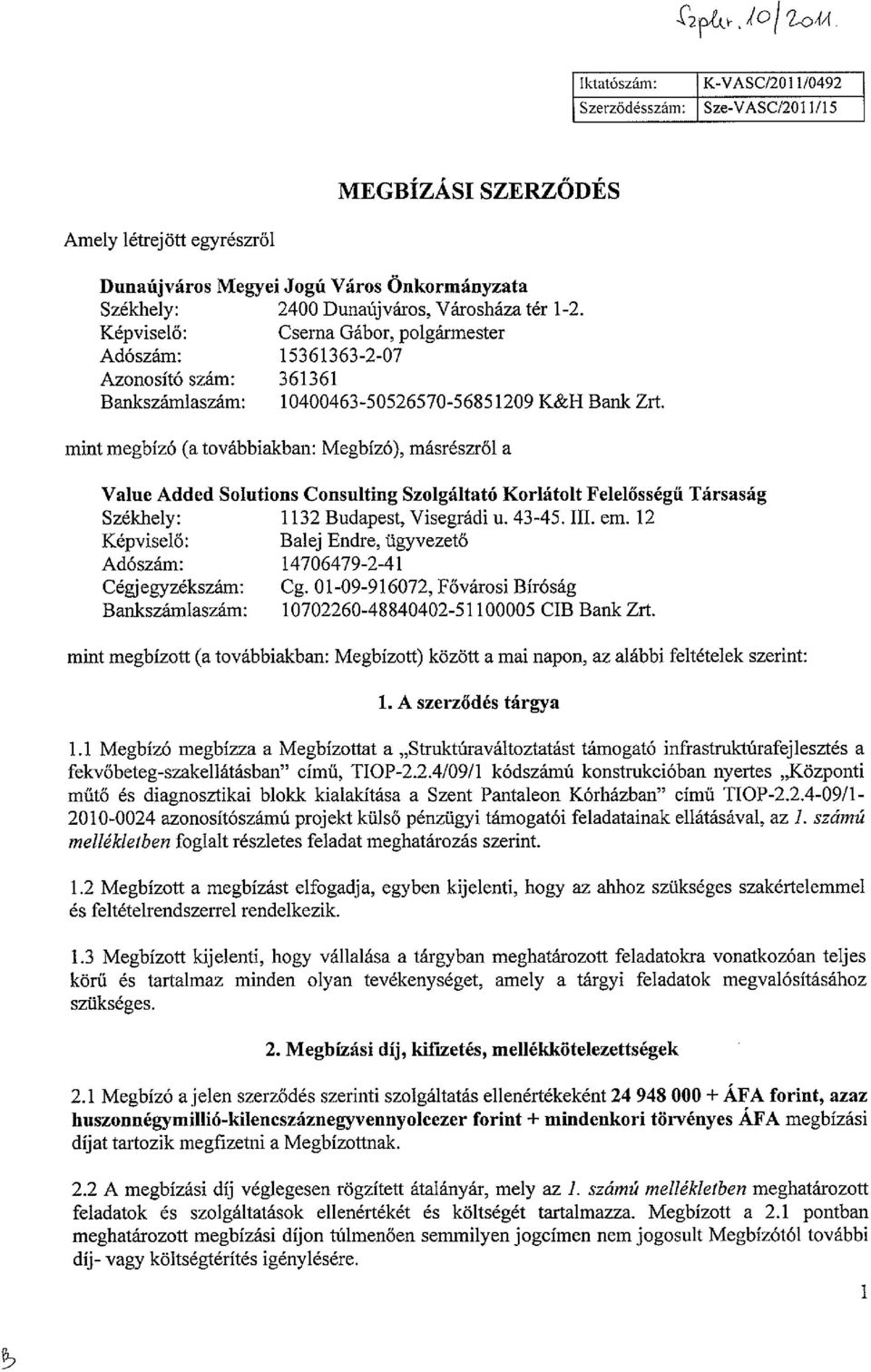 Képvisel : Cserna Gábor, polgármester Adószám: 15361363-2-07 Azonosító szám: 361361 Bankszámlaszám: 10400463-50526570-56851209 K&H Bank Zrt.