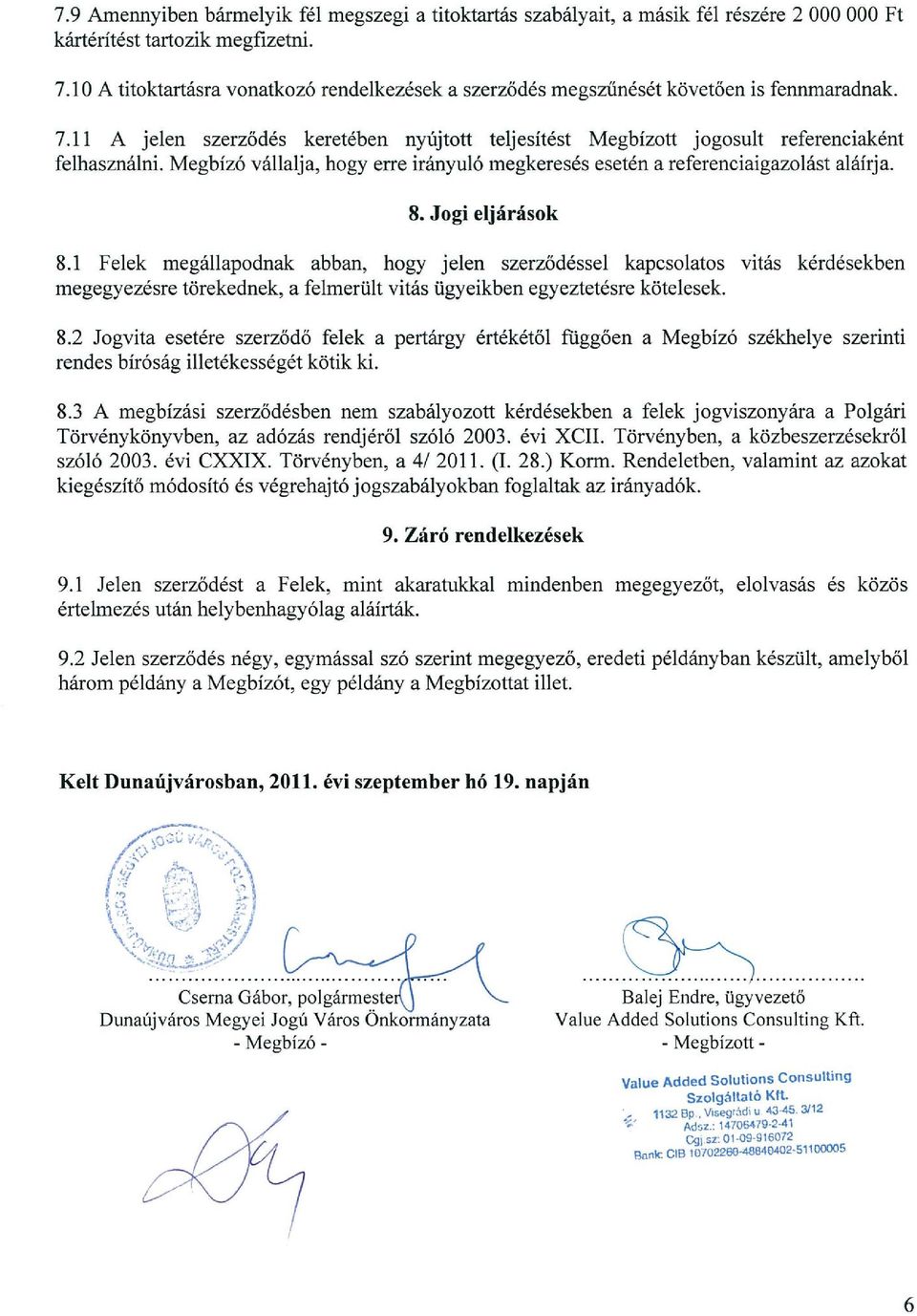 Megbízó vállalja, bogy erre irányuló megkeresés esetén a referenciaigazolást aláírja. 8. Jogi eljárások 8.