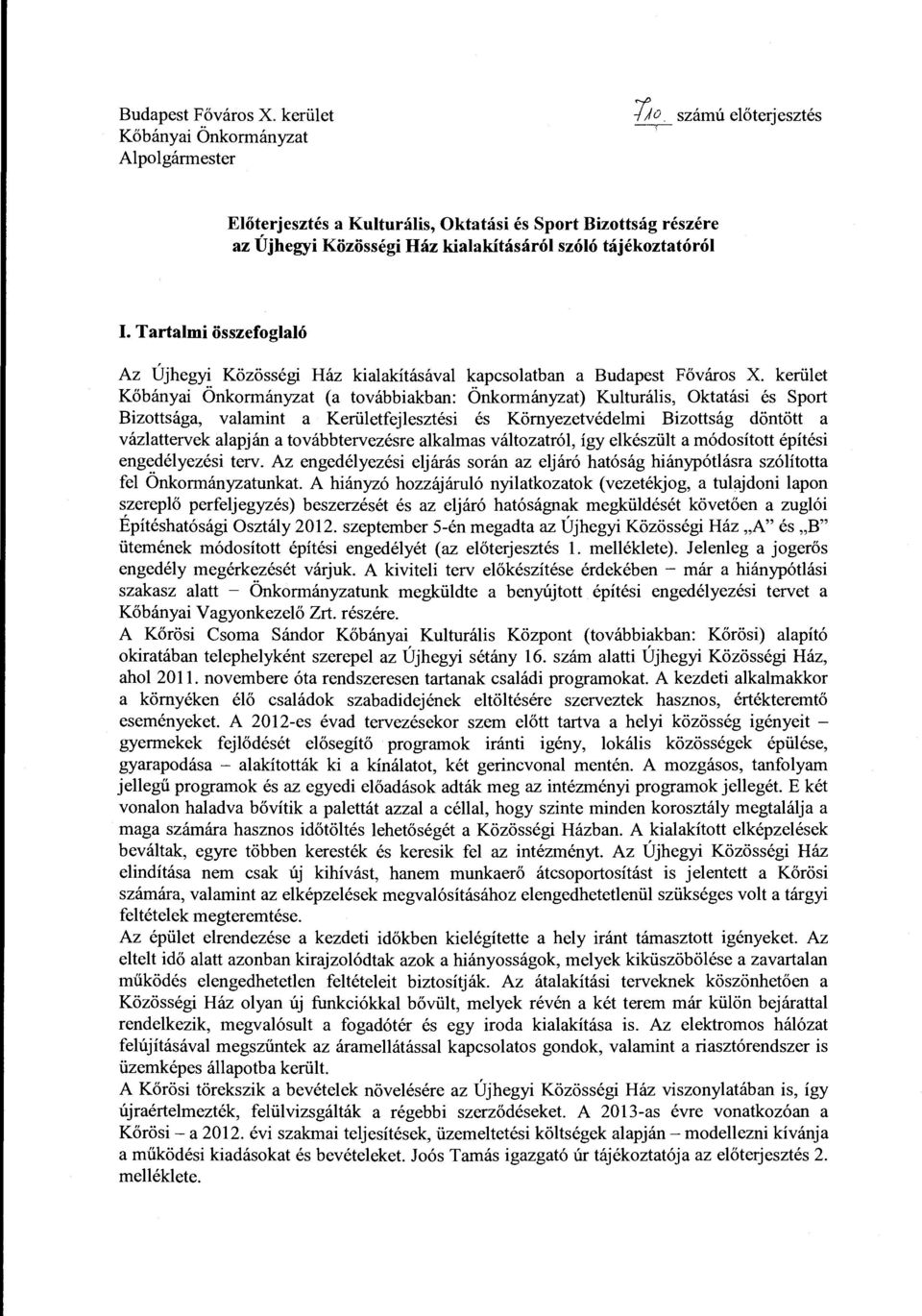 Tartalmi összefoglaló Az Újhegyi Közösségi Ház kialakításával kapcsolatban a Budapest Főváros X.