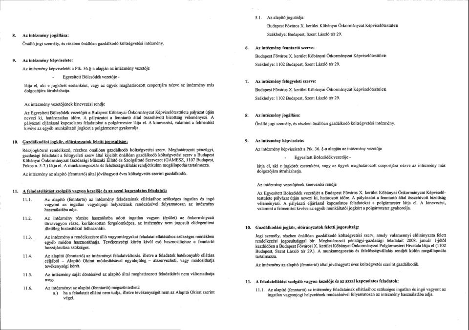 zhatja. Az intdzm ny vezetti,jdnek kinevezesi rendje Az Egyesitett B6lcsdd6k vezet6jdt a Bldapest K6bhnyai d*orminyzatk'pviselltestulete palrizat rill6n nevezi ki, halfuozatlan id6re.