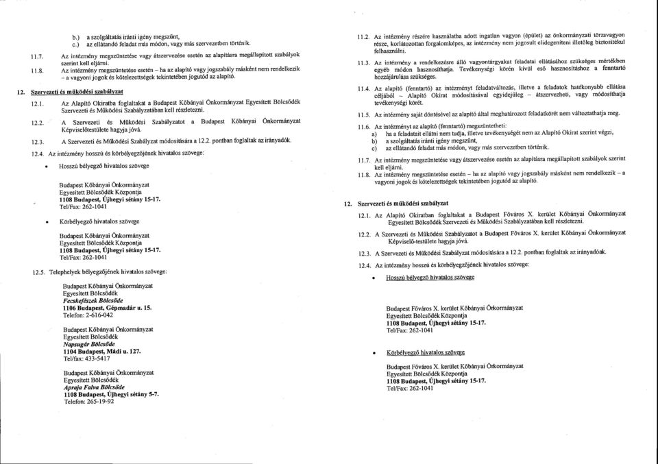 intet6seesetdn-ha azalapit6vagyjogszabilym6sk6ntnemrendelkezik - a vagyoni jogok s k6telezetts6gek tekintet6ben jogut6d az alapit6' Szervezeti 6s miikiid6si szab6lvza! 12