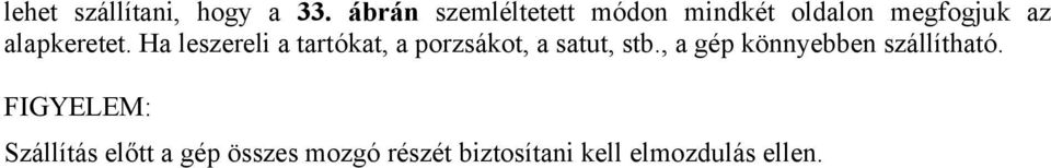 alapkeretet. Ha leszereli a tartókat, a porzsákot, a satut, stb.