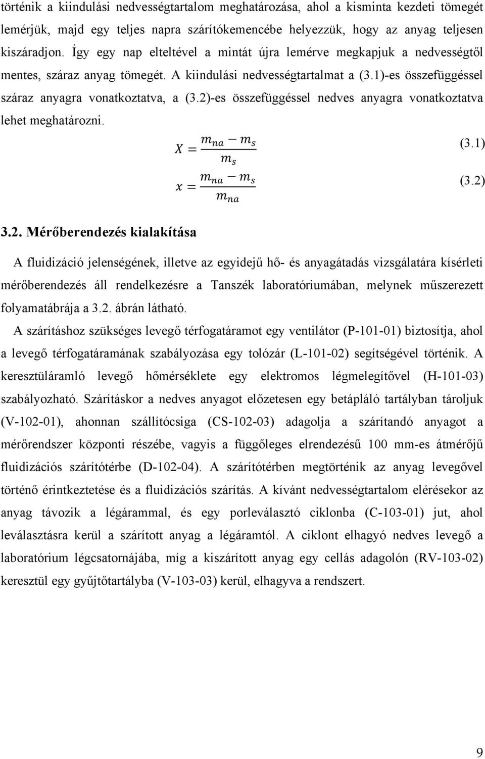 2)-es összefüggéssel nedves anyagra vonatkoztatva lehet meghatározni. (3.1) 3.2. Mérőberendezés kialakítása (3.