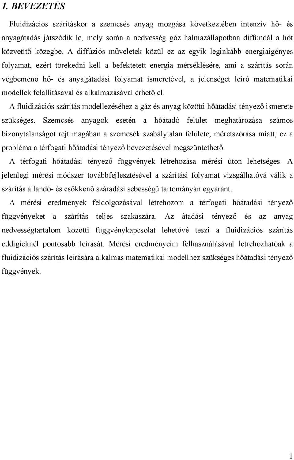 ismeretével, a jelenséget leíró matematikai modellek felállításával és alkalmazásával érhető el. A fluidizációs szárítás modellezéséhez a gáz és anyag közötti hőátadási tényező ismerete szükséges.