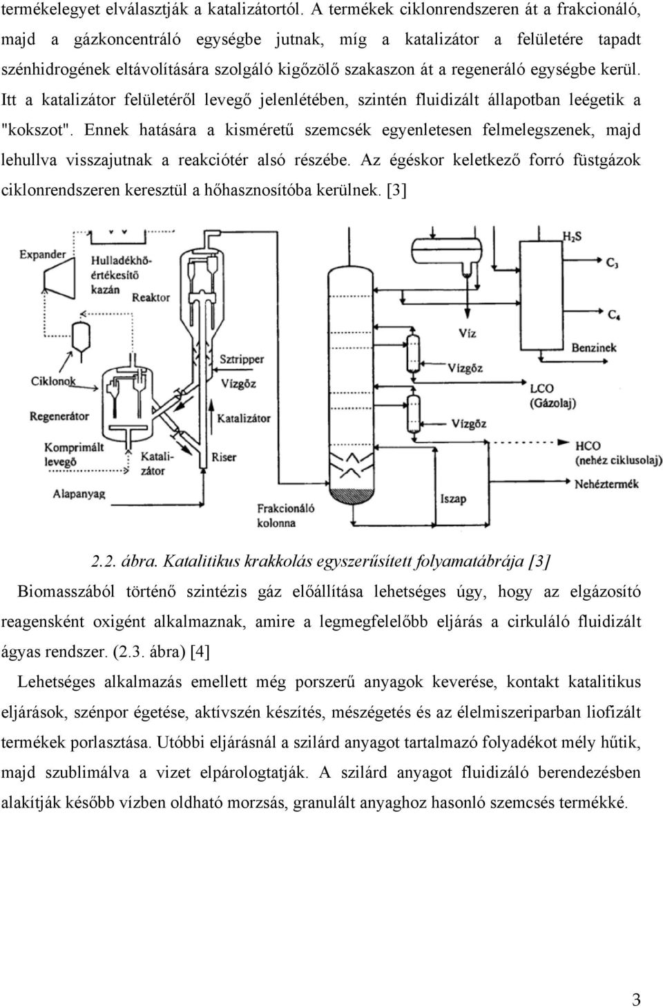 egységbe kerül. Itt a katalizátor felületéről levegő jelenlétében, szintén fluidizált állapotban leégetik a "kokszot".