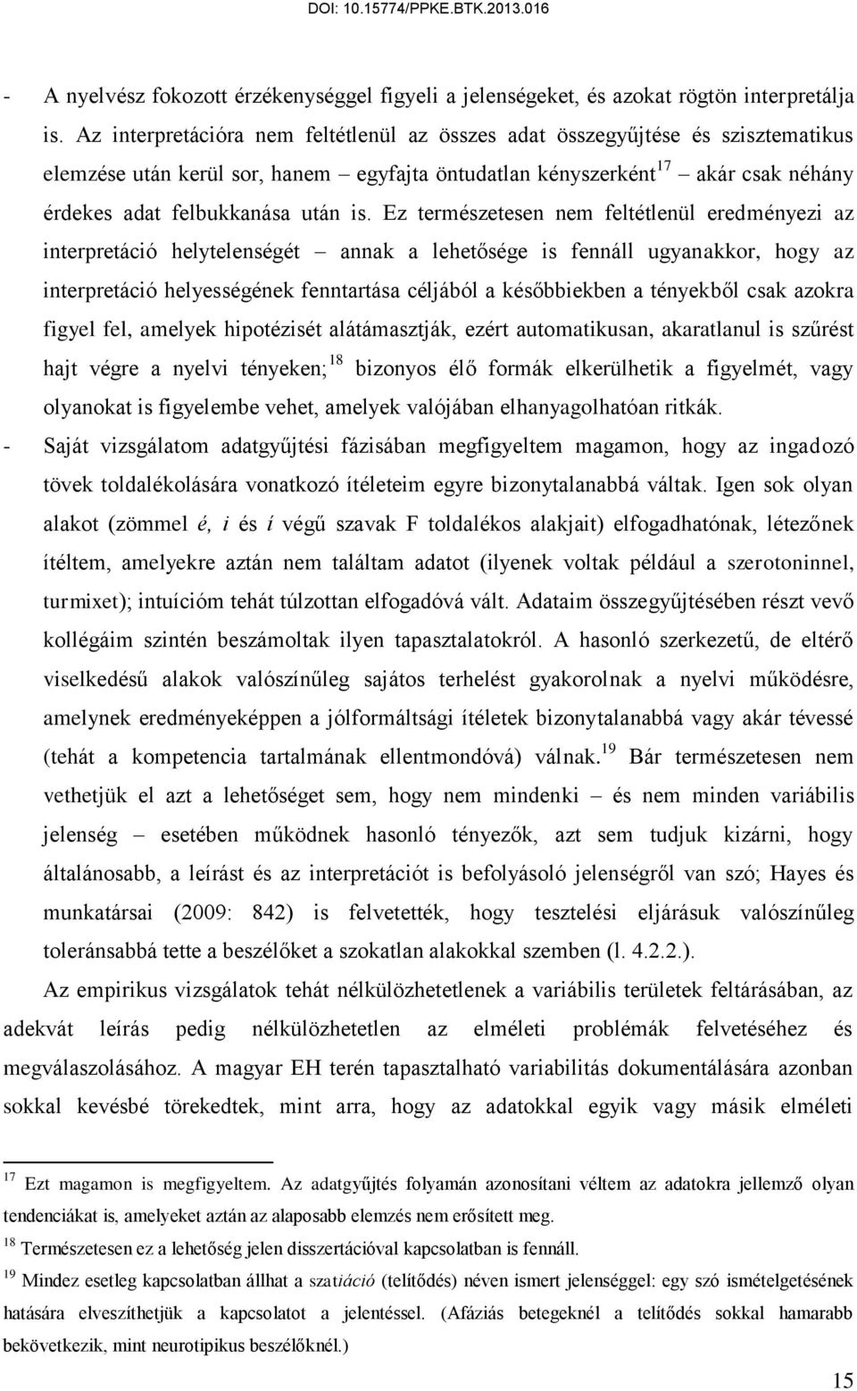 Ez természetesen nem feltétlenül eredményezi az interpretáció helytelenségét annak a lehetősége is fennáll ugyanakkor, hogy az interpretáció helyességének fenntartása céljából a későbbiekben a