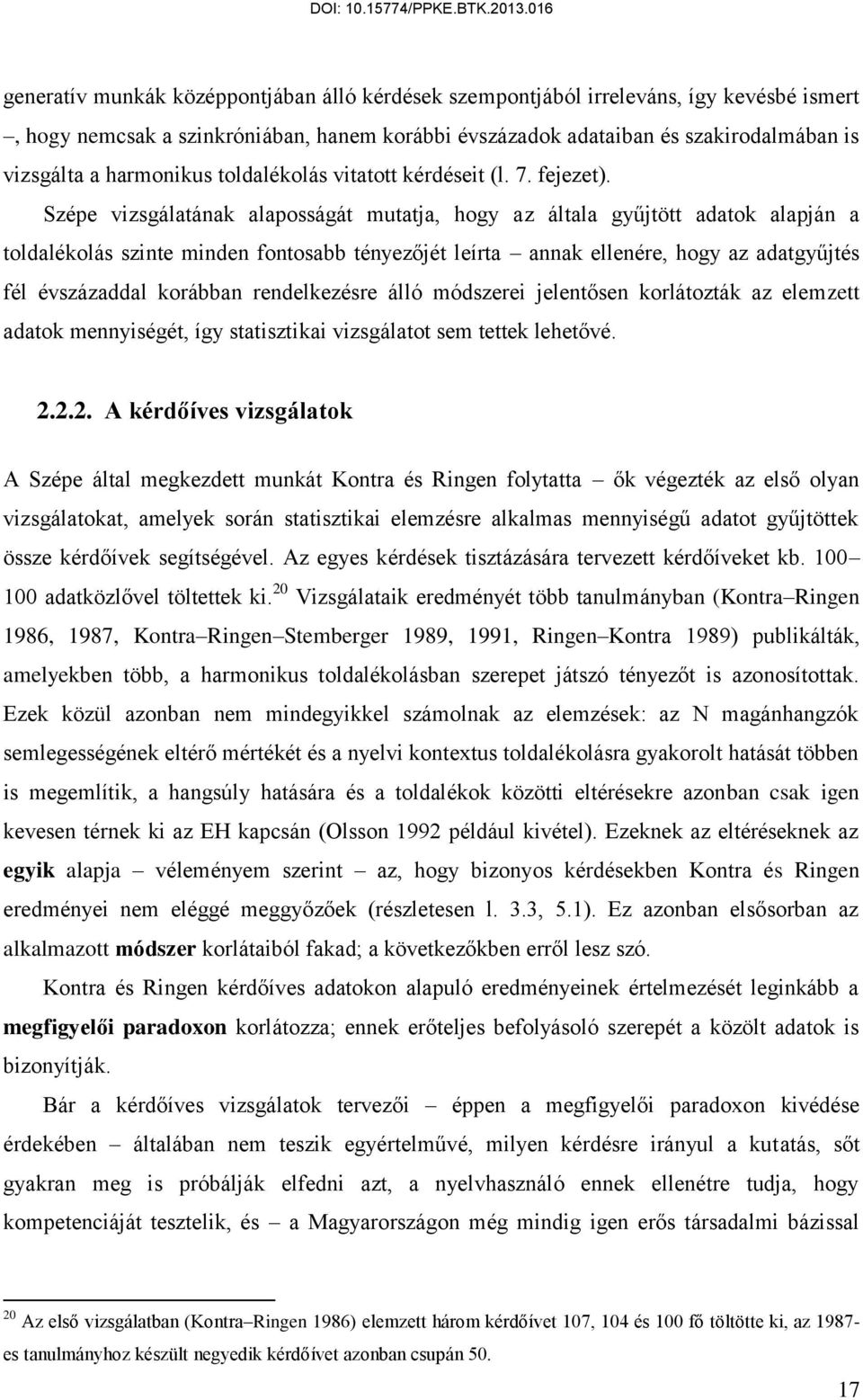 Szépe vizsgálatának alaposságát mutatja, hogy az általa gyűjtött adatok alapján a toldalékolás szinte minden fontosabb tényezőjét leírta annak ellenére, hogy az adatgyűjtés fél évszázaddal korábban