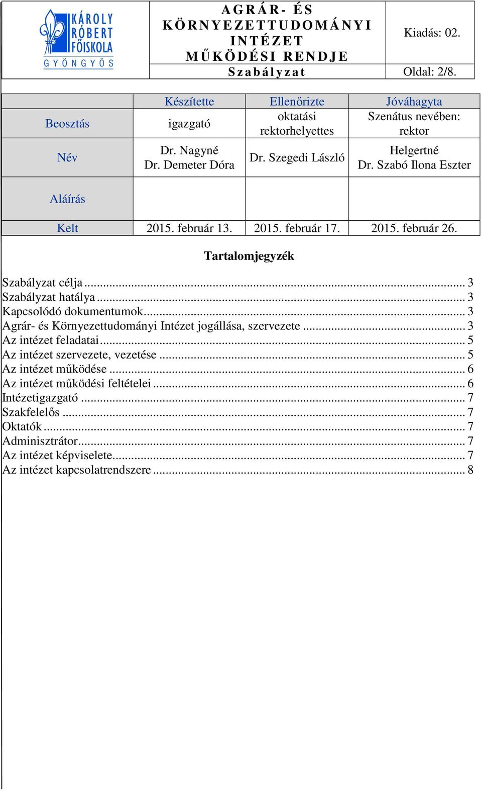 .. 3 Kapcsolódó dokumentumok... 3 Agrár- és Környezettudományi Intézet jogállása, szervezete... 3 Az intézet feladatai... 5 Az intézet szervezete, vezetése.