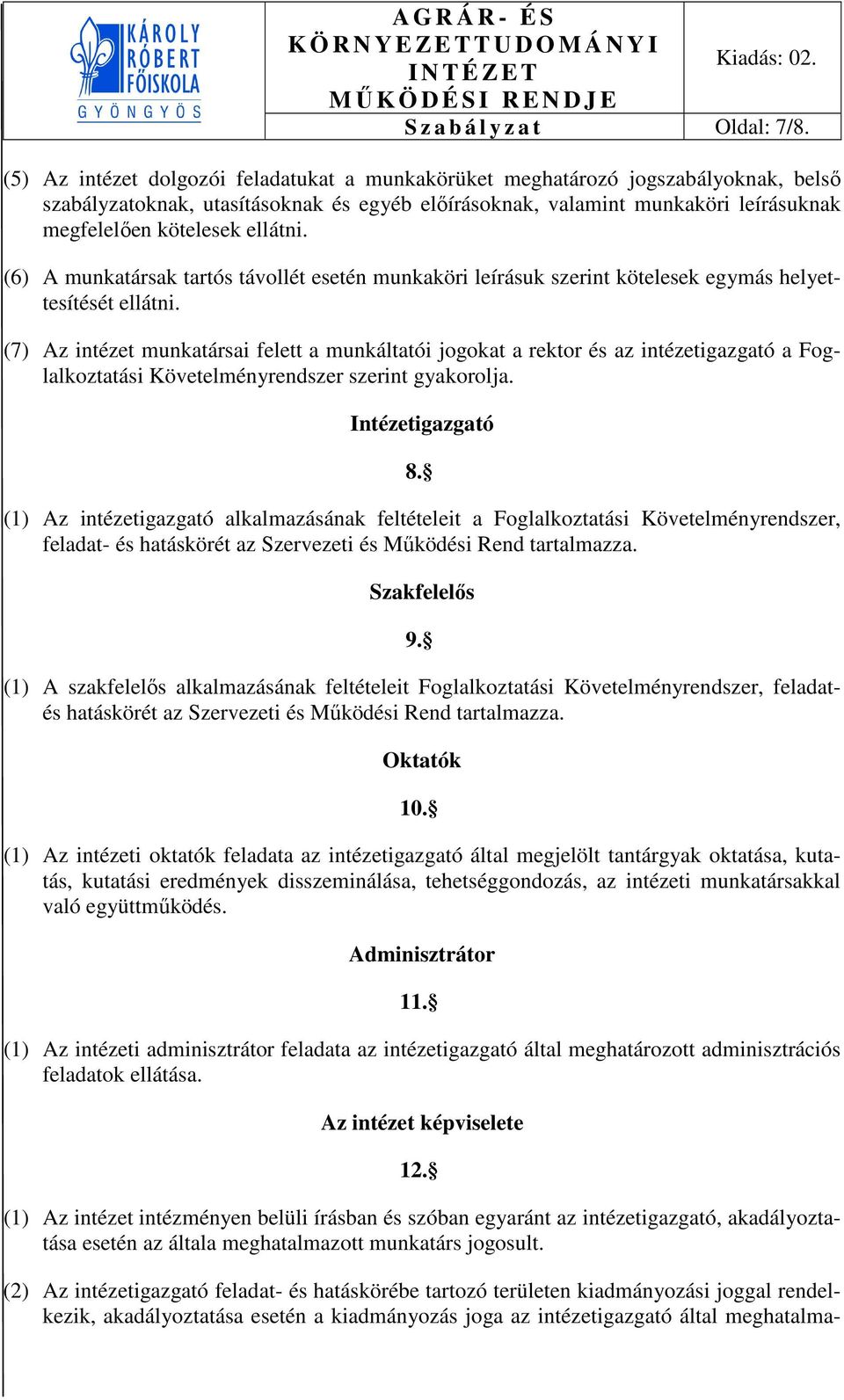 ellátni. (6) A munkatársak tartós távollét esetén munkaköri leírásuk szerint kötelesek egymás helyettesítését ellátni.