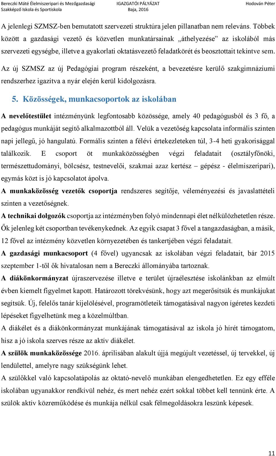 Az új SZMSZ az új Pedagógiai program részeként, a bevezetésre kerülő szakgimnáziumi rendszerhez igazítva a nyár elején kerül kidolgozásra. 5.