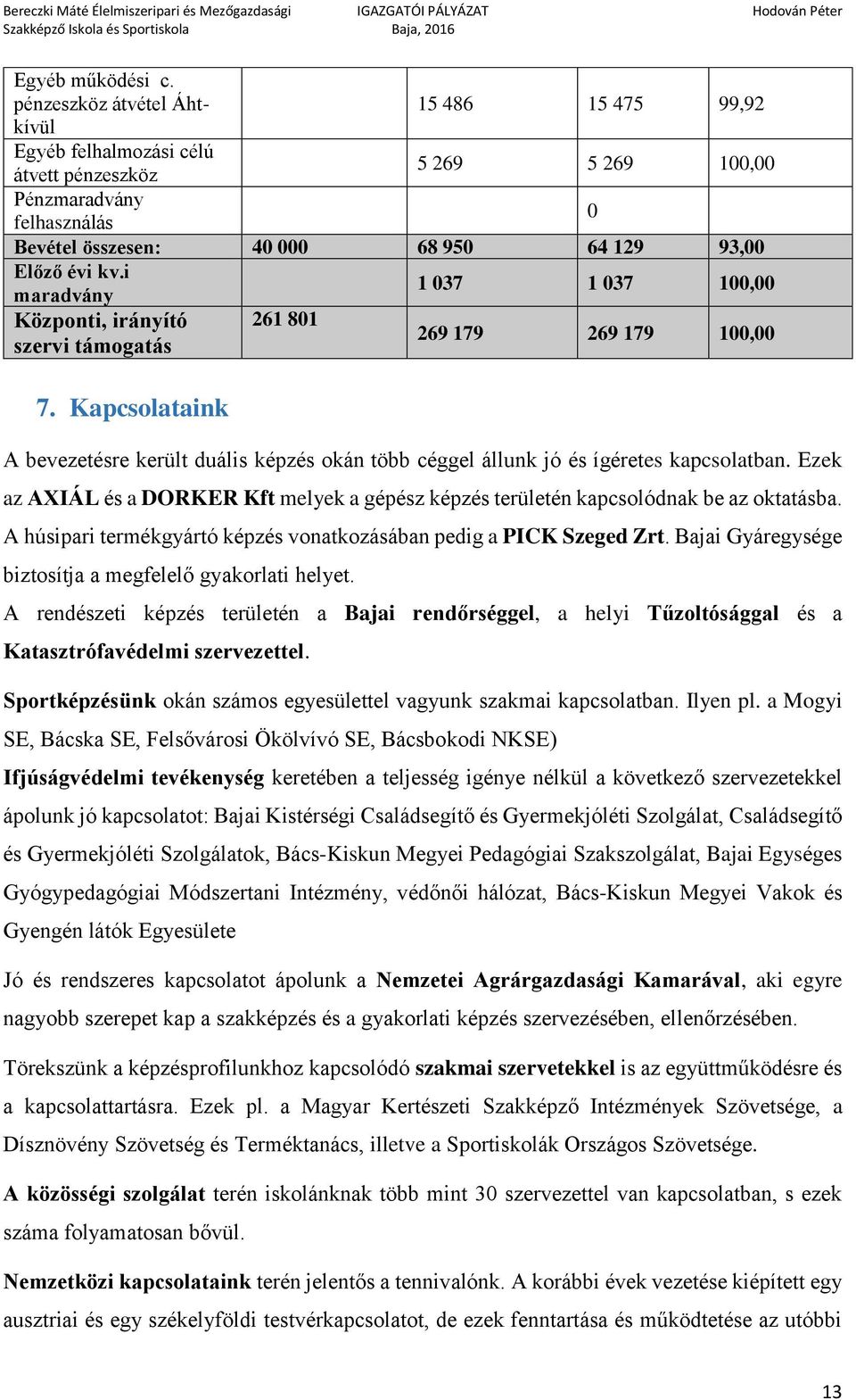 i maradvány 1 037 1 037 100,00 Központi, irányító 261 801 szervi támogatás 269 179 269 179 100,00 7.