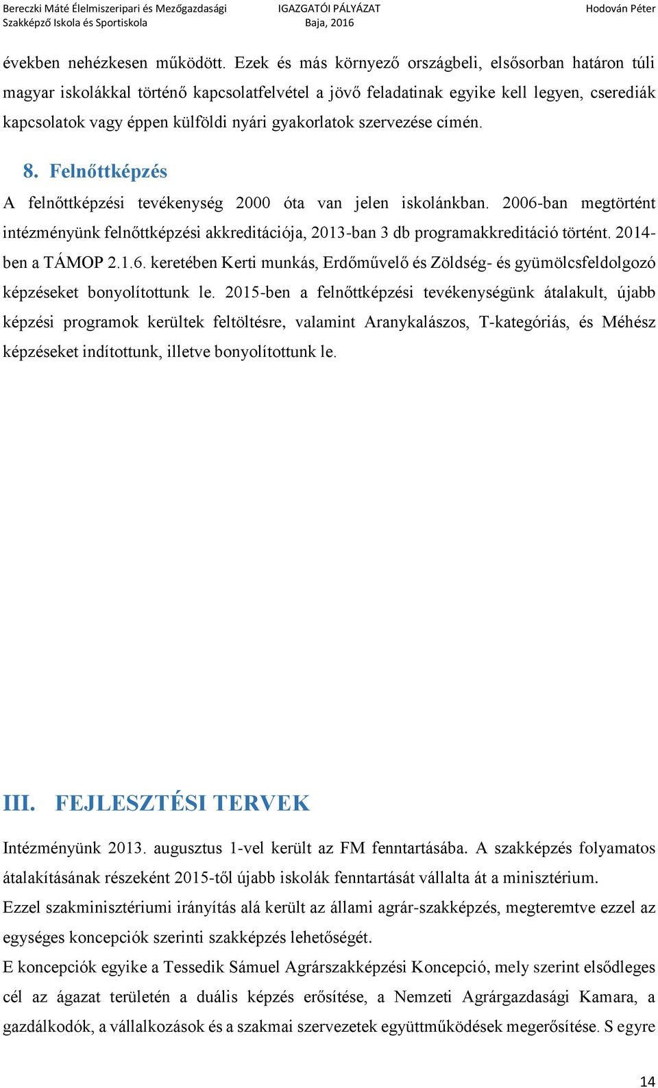 szervezése címén. 8. Felnőttképzés A felnőttképzési tevékenység 2000 óta van jelen iskolánkban.