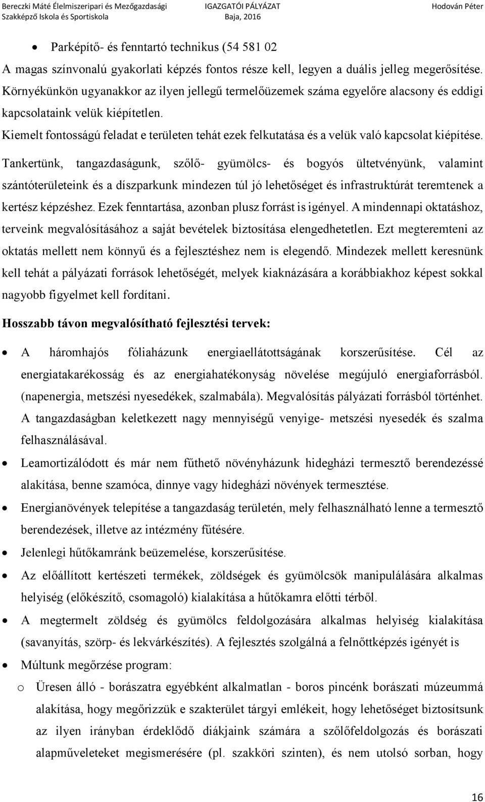 Kiemelt fontosságú feladat e területen tehát ezek felkutatása és a velük való kapcsolat kiépítése.