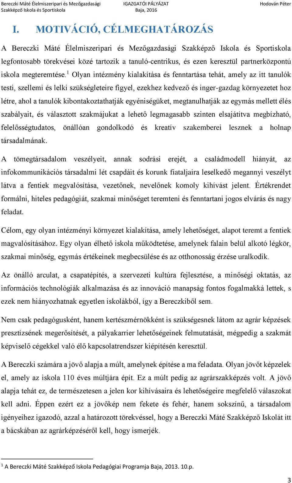 1 Olyan intézmény kialakítása és fenntartása tehát, amely az itt tanulók testi, szellemi és lelki szükségleteire figyel, ezekhez kedvező és inger-gazdag környezetet hoz létre, ahol a tanulók