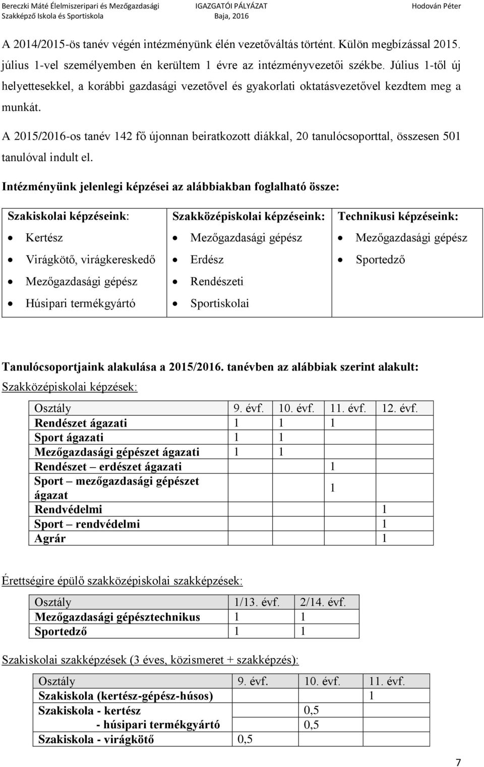 A 2015/2016-os tanév 142 fő újonnan beiratkozott diákkal, 20 tanulócsoporttal, összesen 501 tanulóval indult el.