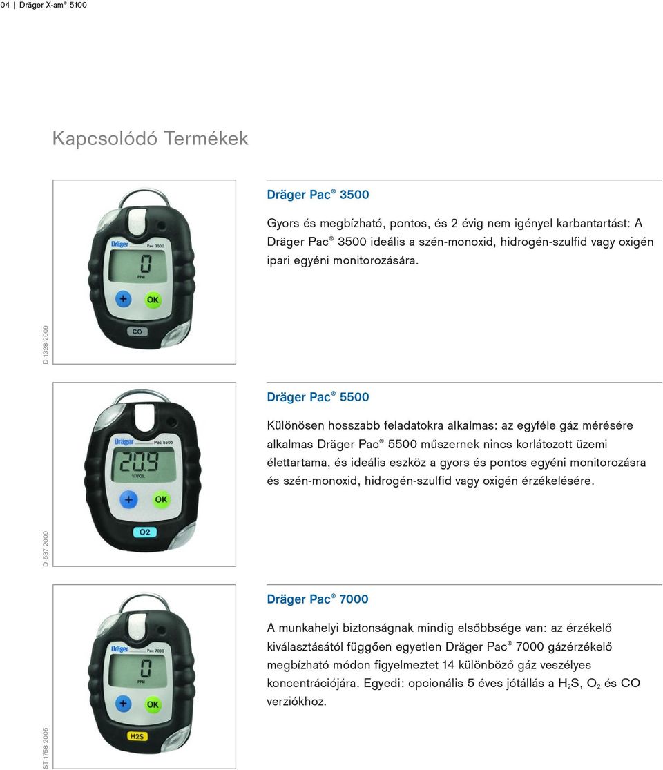 D-537-2009 D-1328-2009 Dräger Pac 5500 Különösen hosszabb feladatokra alkalmas: az egyféle gáz mérésére alkalmas Dräger Pac 5500 műszernek nincs korlátozott üzemi élettartama, és ideális eszköz a