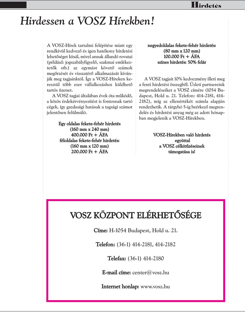 gyelô, szak mai em lé kez - tetôk stb.) az egy mást kö vetô szá mok megôrzé sét és vissza térô al kal ma zá sát kí ván - ják meg tag ja ink tól.