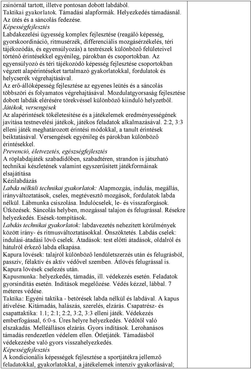 különböző felületeivel történő érintésekkel egyénileg, párokban és csoportokban.