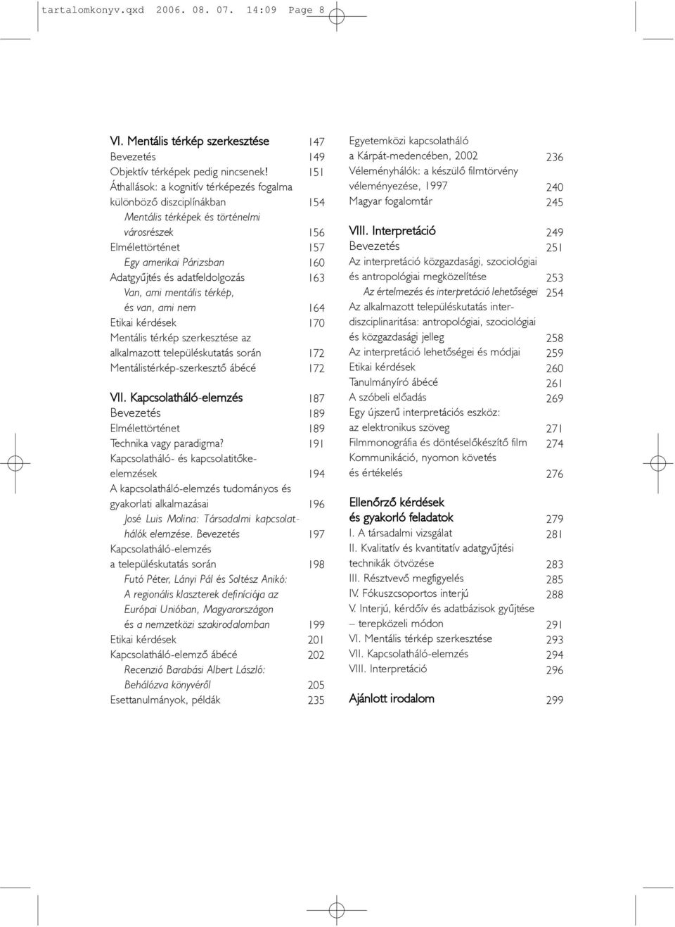 térkép, és van, ami nem Etikai kérdések Mentális térkép szerkesztése az alkalmazott településkutatás során Mentálistérkép-szerkesztõ ábécé VII.