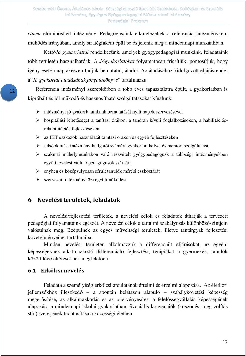 A Jógyakorlatokat folyamatosan frissítjük, pontosítjuk, hogy igény esetén naprakészen tudjuk bemutatni, átadni.