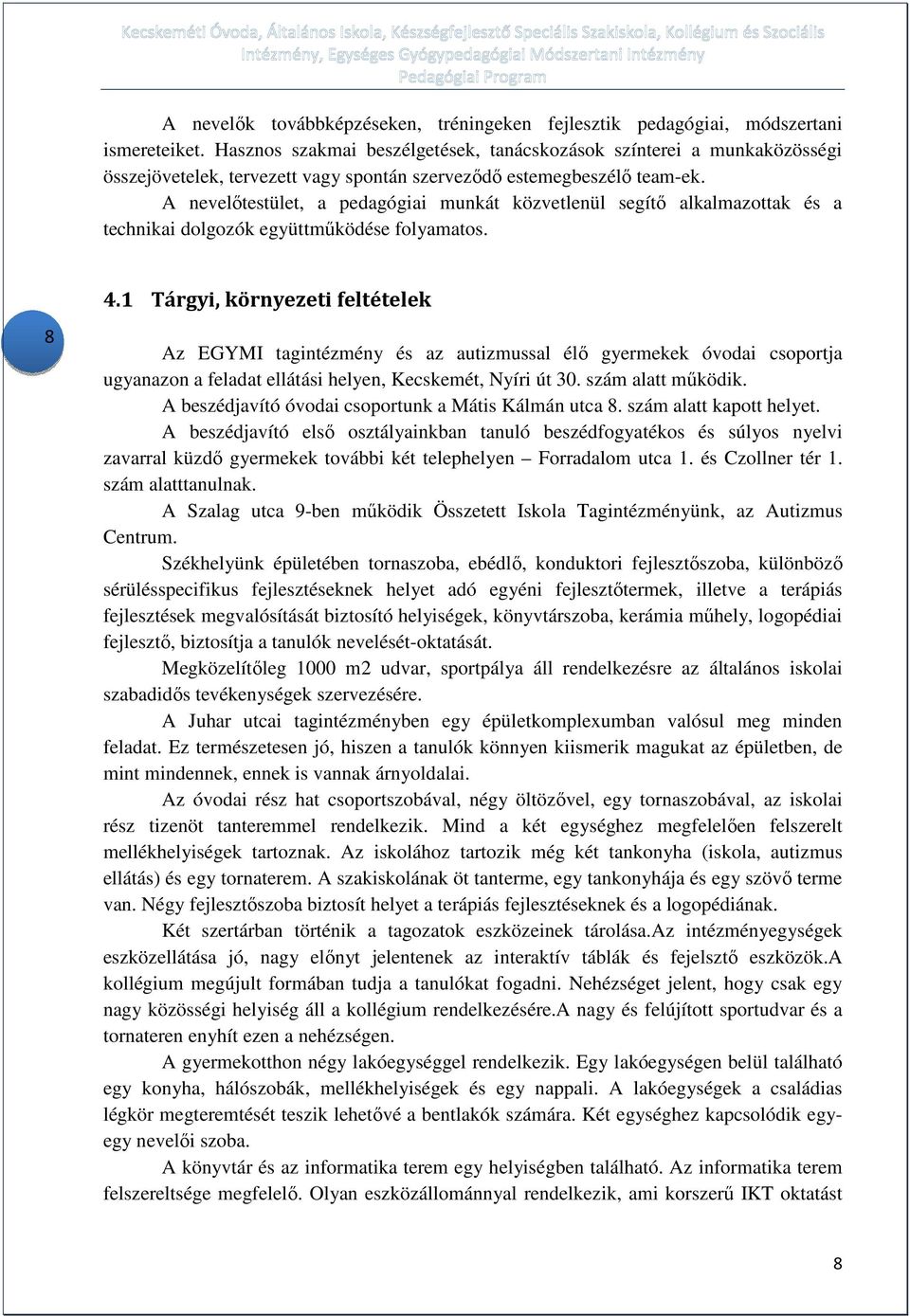 A nevelőtestület, a pedagógiai munkát közvetlenül segítő alkalmazottak és a technikai dolgozók együttműködése folyamatos. 8 4.