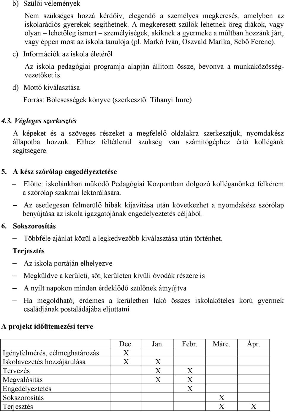 Markó Iván, Oszvald Marika, Sebő Ferenc). c) Információk az iskola életéről Az iskola pedagógiai programja alapján állítom össze, bevonva a munkaközösségvezetőket is.