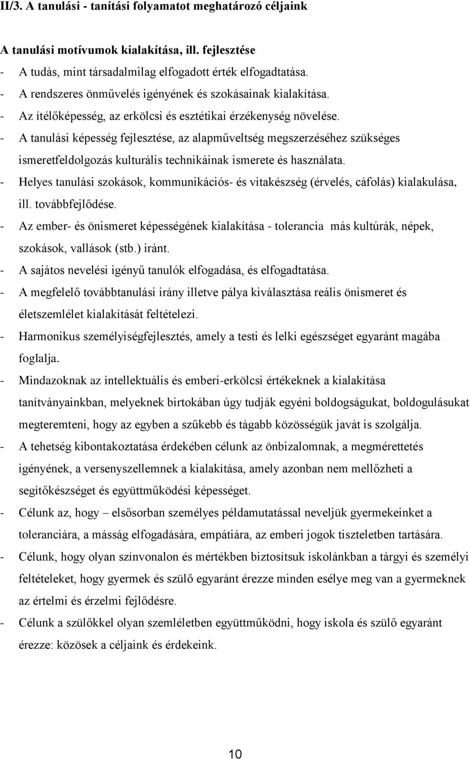 - A tanulási képesség fejlesztése, az alapműveltség megszerzéséhez szükséges ismeretfeldolgozás kulturális technikáinak ismerete és használata.