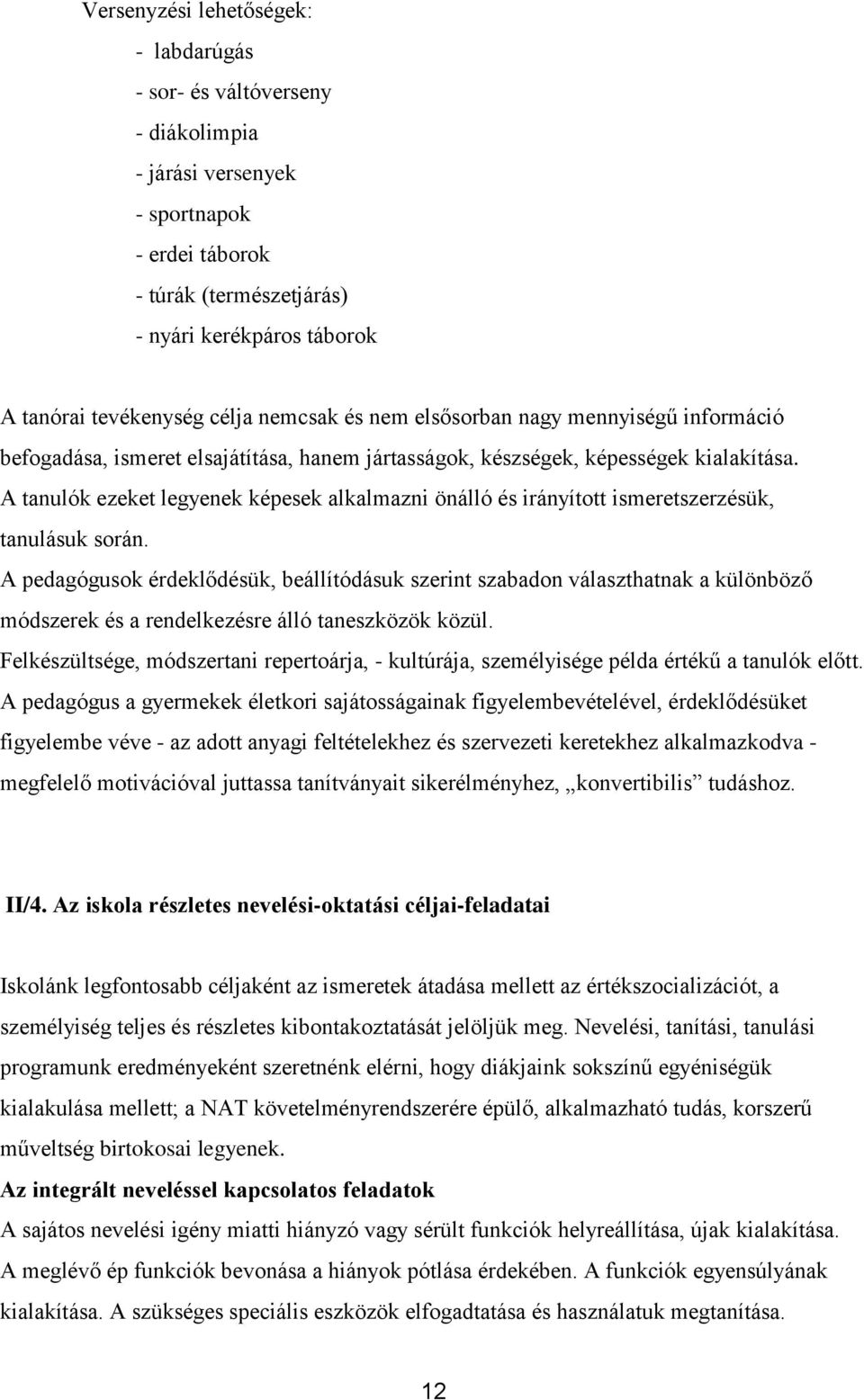 A tanulók ezeket legyenek képesek alkalmazni önálló és irányított ismeretszerzésük, tanulásuk során.