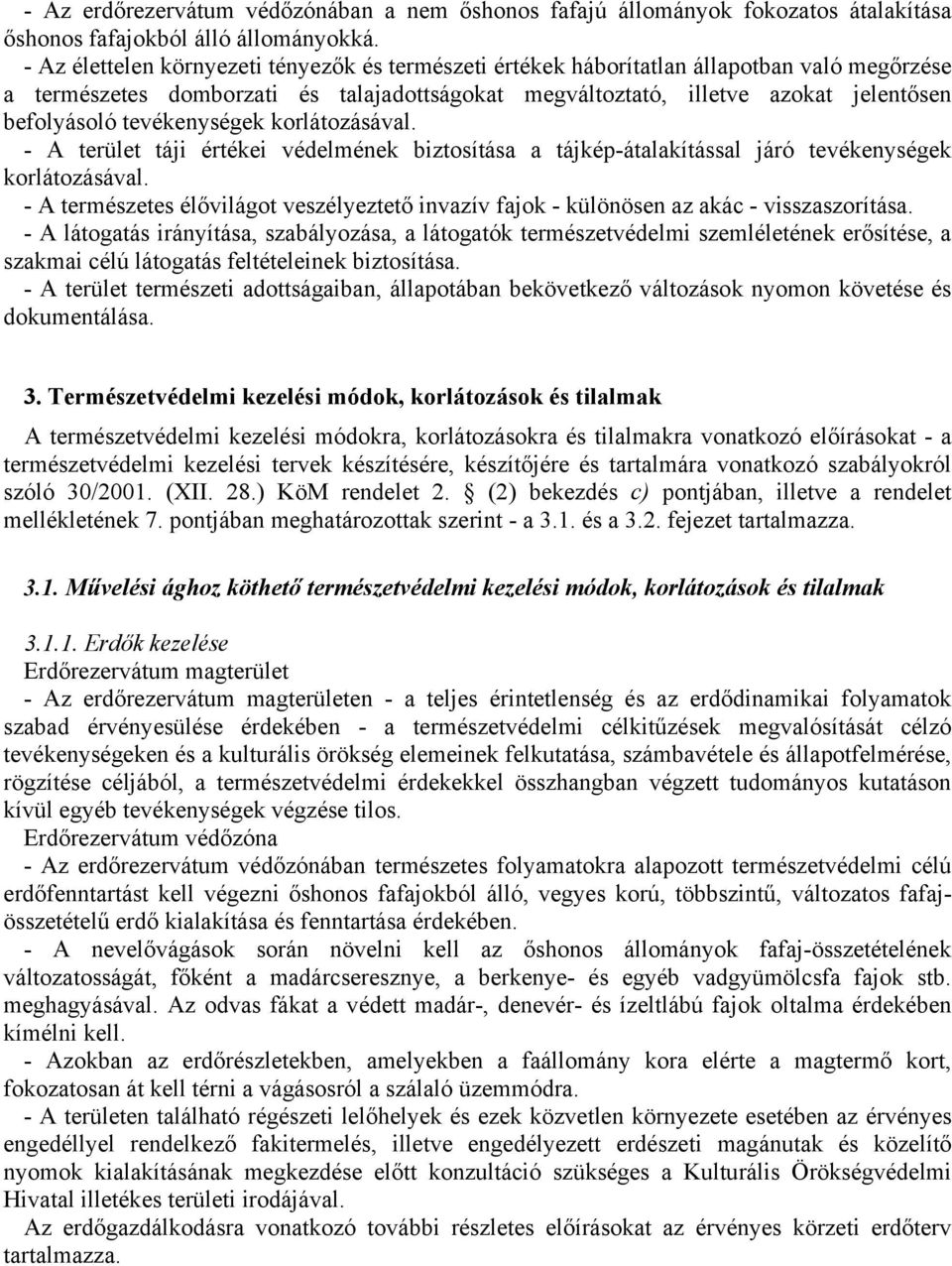 tevékenységek korlátozásával. - A terület táji értékei védelmének biztosítása a tájkép-átalakítással járó tevékenységek korlátozásával.