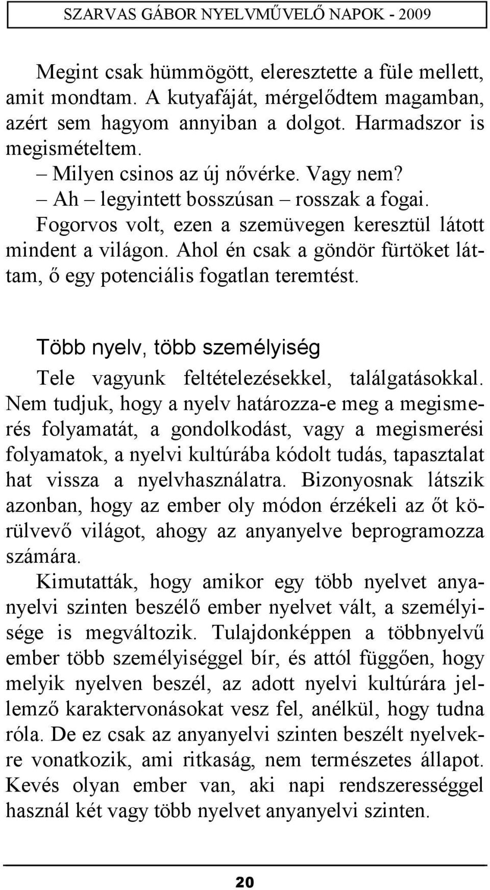 Több nyelv, több személyiség Tele vagyunk feltételezésekkel, találgatásokkal.