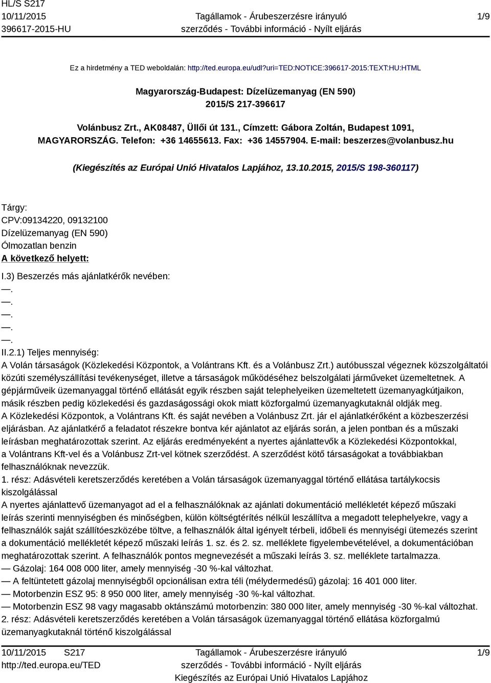 3) Beszerzés más ajánlatkérők nevében: II.2.1) Teljes mennyiség: A Volán társaságok (Közlekedési Központok, a Volántrans Kft. és a Volánbusz Zrt.