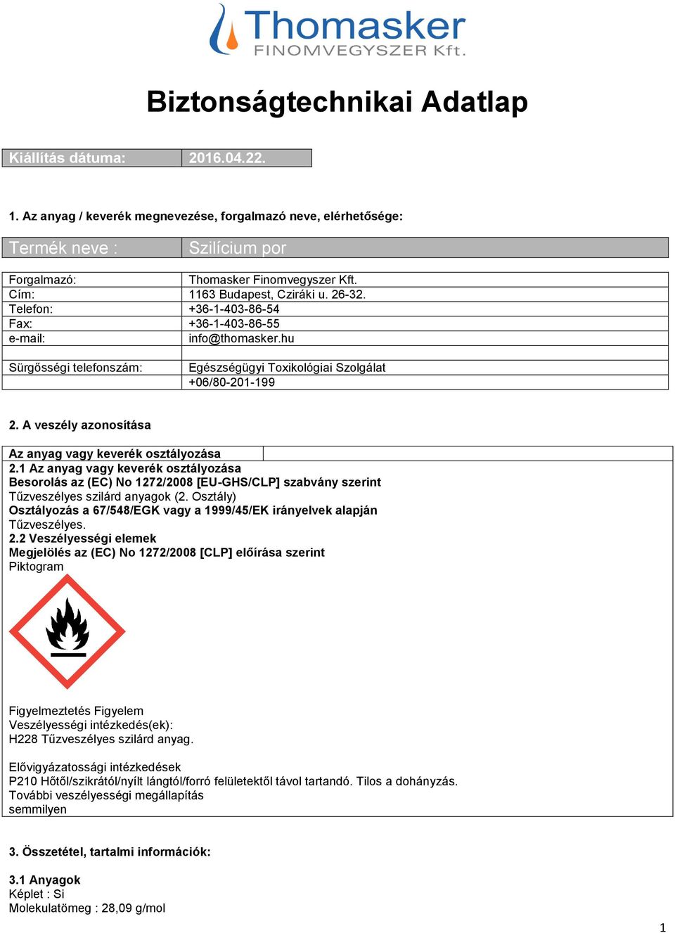 A veszély azonosítása Az anyag vagy keverék osztályozása 2.1 Az anyag vagy keverék osztályozása Besorolás az (EC) No 1272/2008 [EU-GHS/CLP] szabvány szerint Tűzveszélyes szilárd anyagok (2.