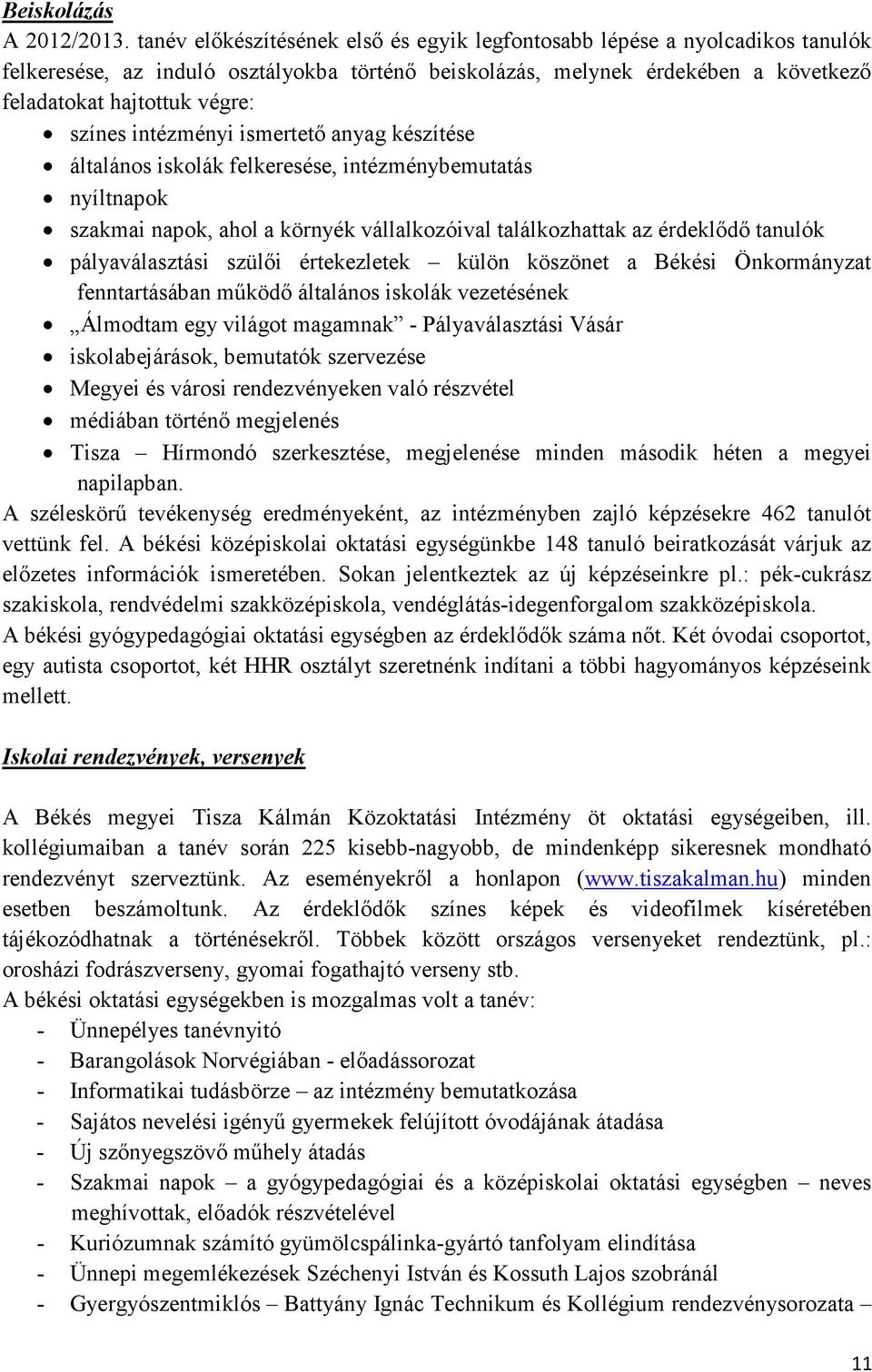 intézményi ismertetı anyag készítése általános iskolák felkeresése, intézménybemutatás nyíltnapok szakmai napok, ahol a környék vállalkozóival találkozhattak az érdeklıdı tanulók pályaválasztási