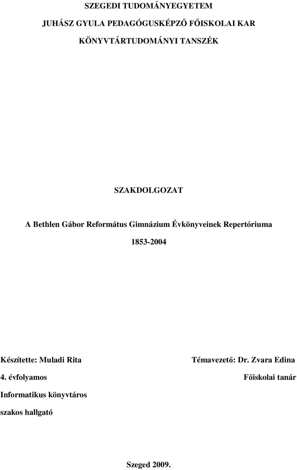 Évkönyveinek Repertóriuma 1853-2004 Készítette: Muladi Rita Témavezető: Dr.