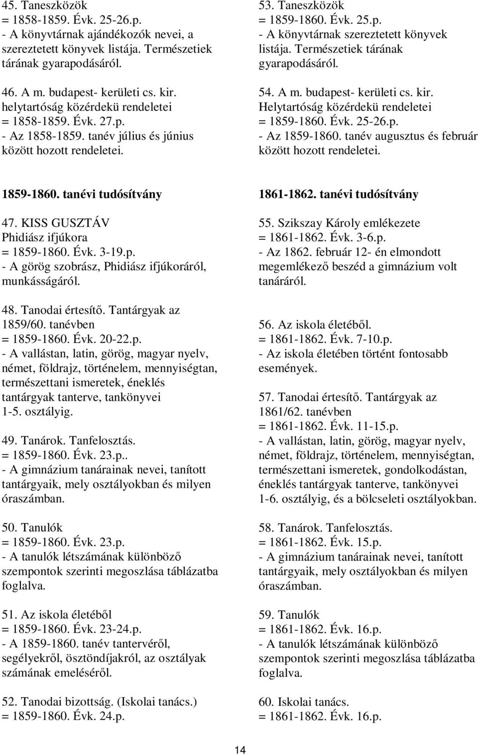 Természetiek tárának gyarapodásáról. 54. A m. budapest- kerületi cs. kir. Helytartóság közérdekü rendeletei = 1859-1860. Évk. 25-26.p. - Az 1859-1860.