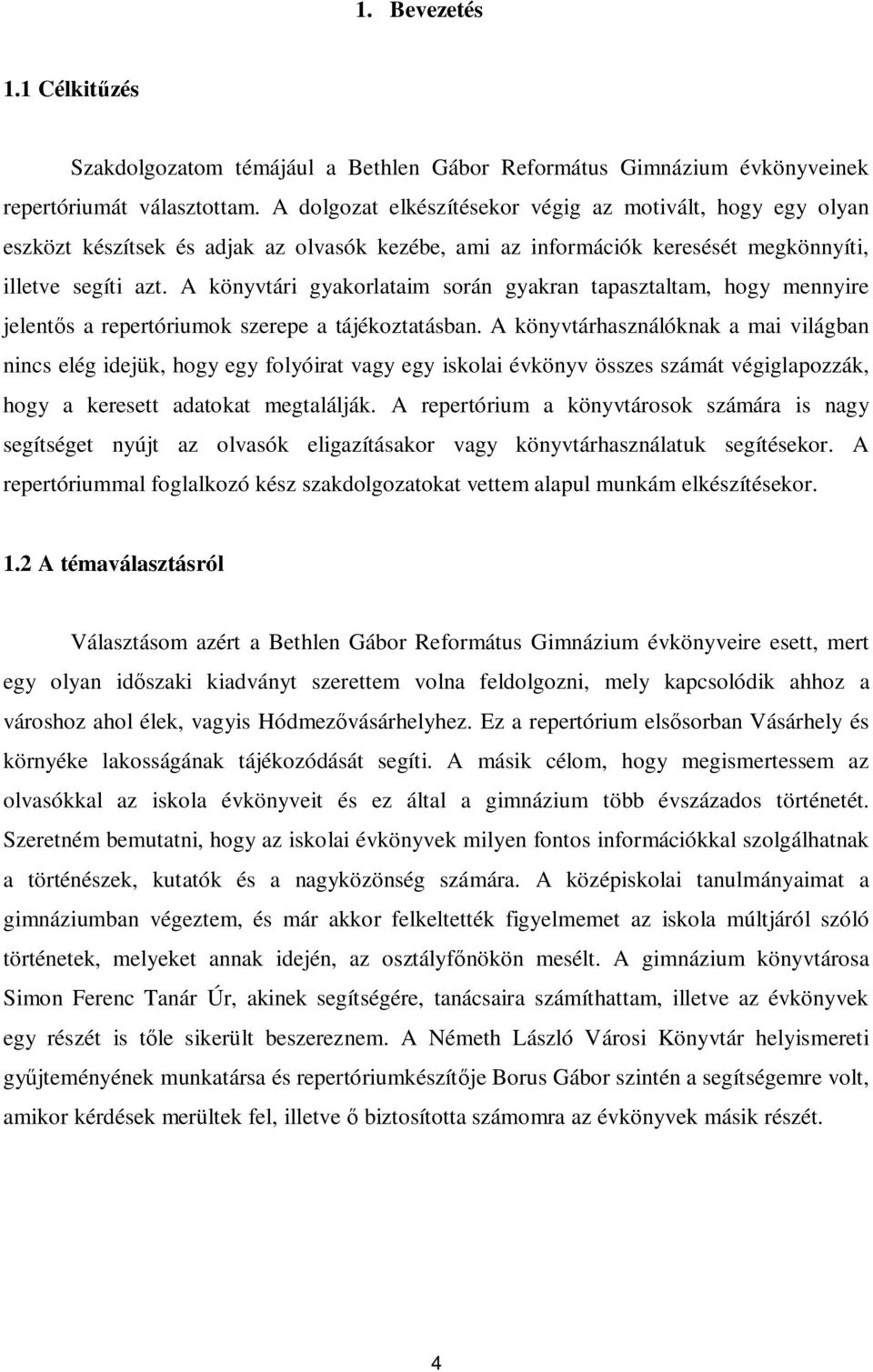 A könyvtári gyakorlataim során gyakran tapasztaltam, hogy mennyire jelentős a repertóriumok szerepe a tájékoztatásban.