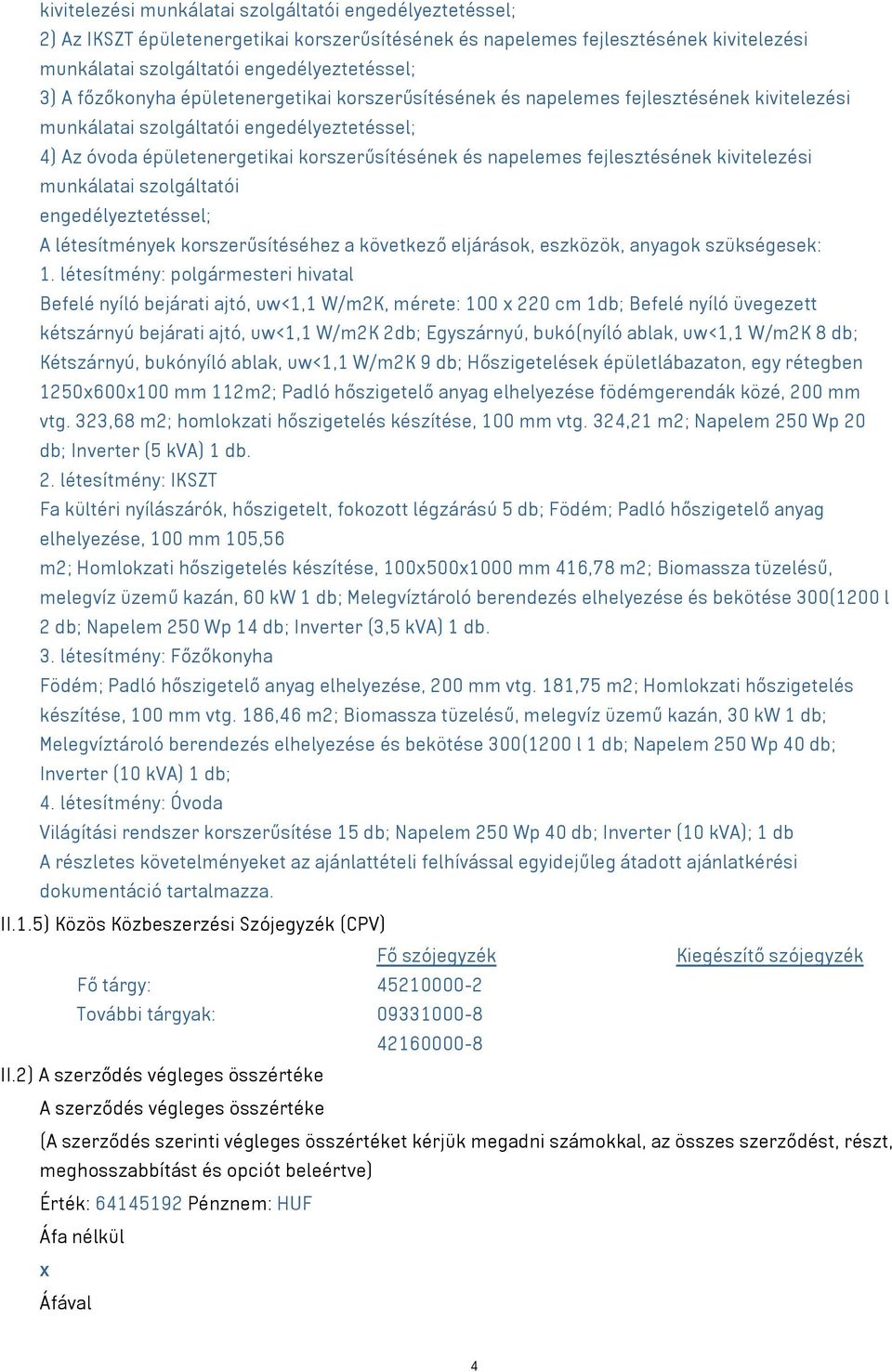 fejlesztésének kivitelezési munkálatai szolgáltatói engedélyeztetéssel; A létesítmények korszerűsítéséhez a következő eljárások, eszközök, anyagok szükségesek: 1.