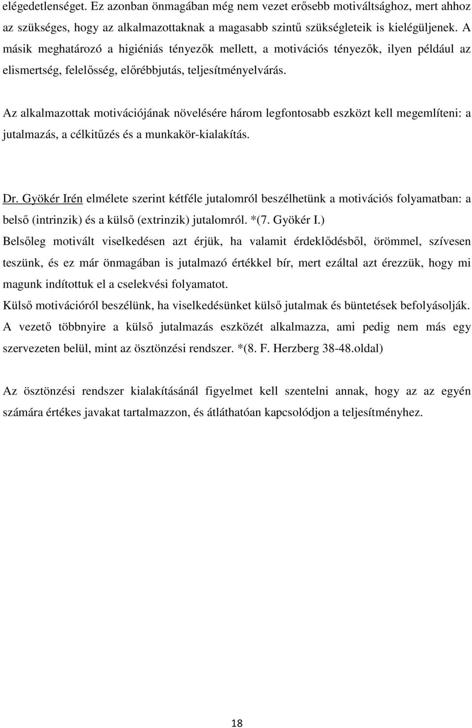 Az alkalmazottak motivációjának növelésére három legfontosabb eszközt kell megemlíteni: a jutalmazás, a célkitőzés és a munkakör-kialakítás. Dr.