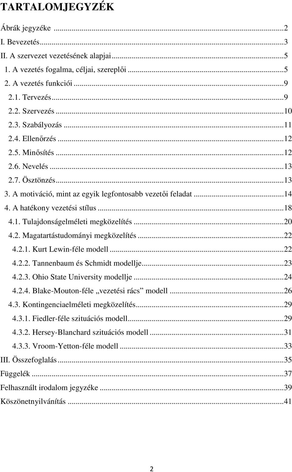 1. Tulajdonságelméleti megközelítés...20 4.2. Magatartástudományi megközelítés...22 4.2.1. Kurt Lewin-féle modell...22 4.2.2. Tannenbaum és Schmidt modellje...23 4.2.3. Ohio State University modellje.