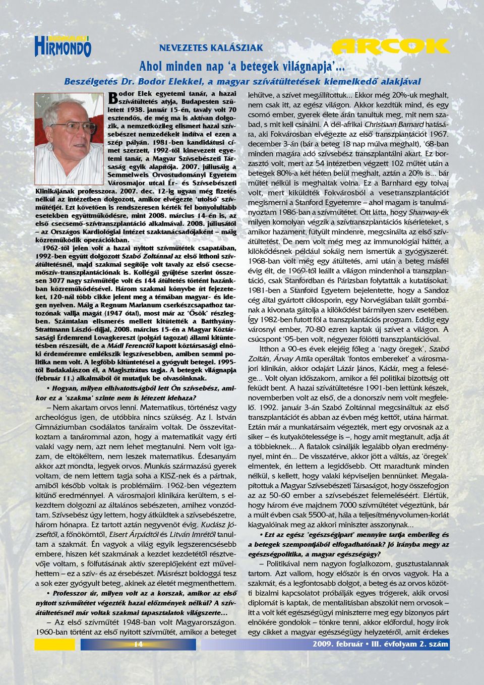 1981-ben kandidátusi címet szerzett, 1992-tõl kinevezett egyetemi tanár, a Magyar Szívsebészeti Társaság egyik alapítója. 2007.