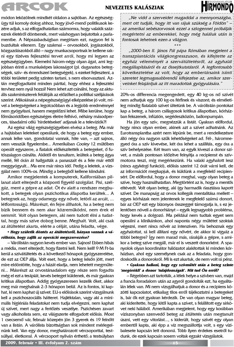 A Népszabadságban megírtam ezt, nagyon fel is buzdultak ellenem.