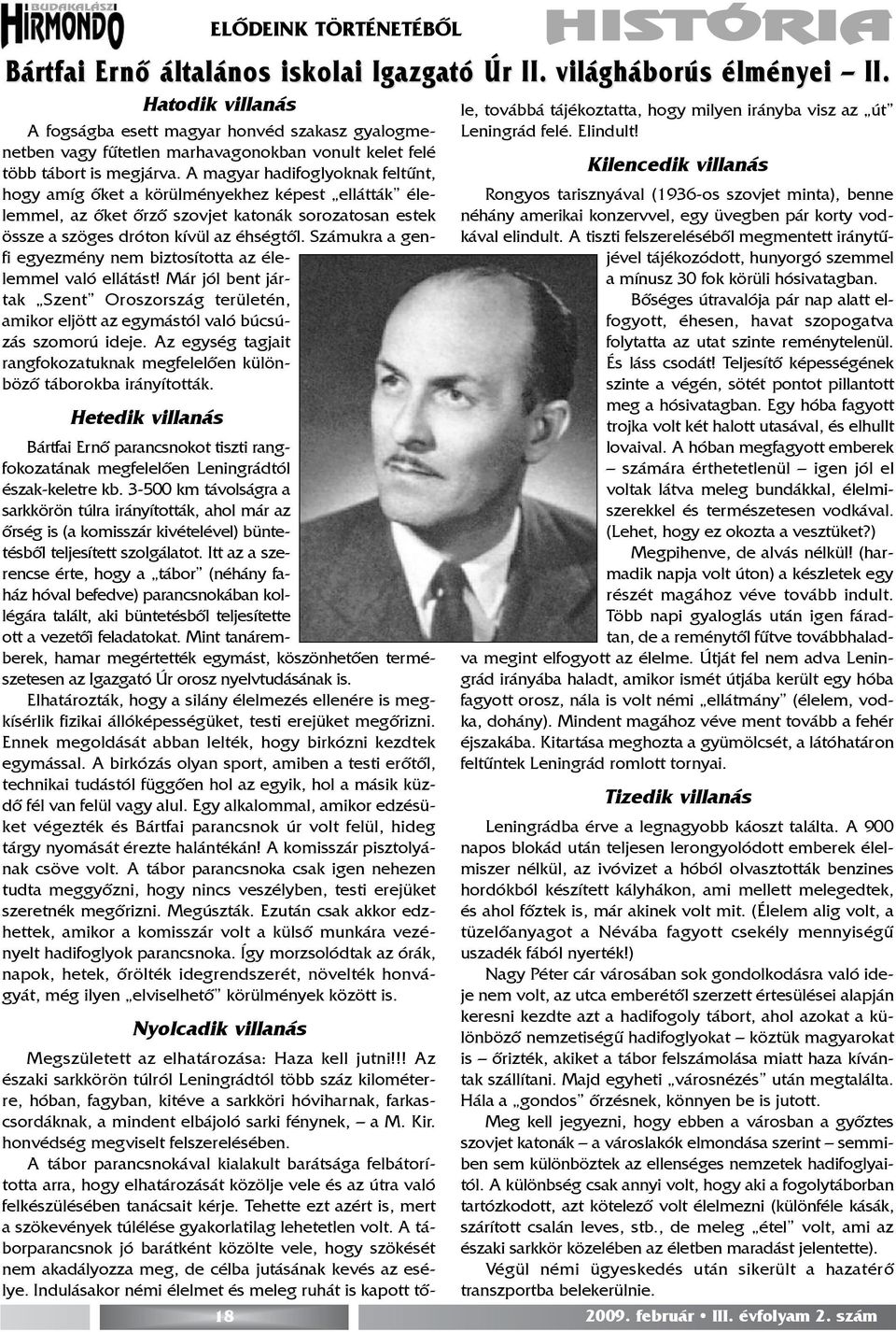 A magyar hadifoglyoknak feltûnt, hogy amíg õket a körülményekhez képest ellátták élelemmel, az õket õrzõ szovjet katonák sorozatosan estek össze a szöges dróton kívül az éhségtõl.