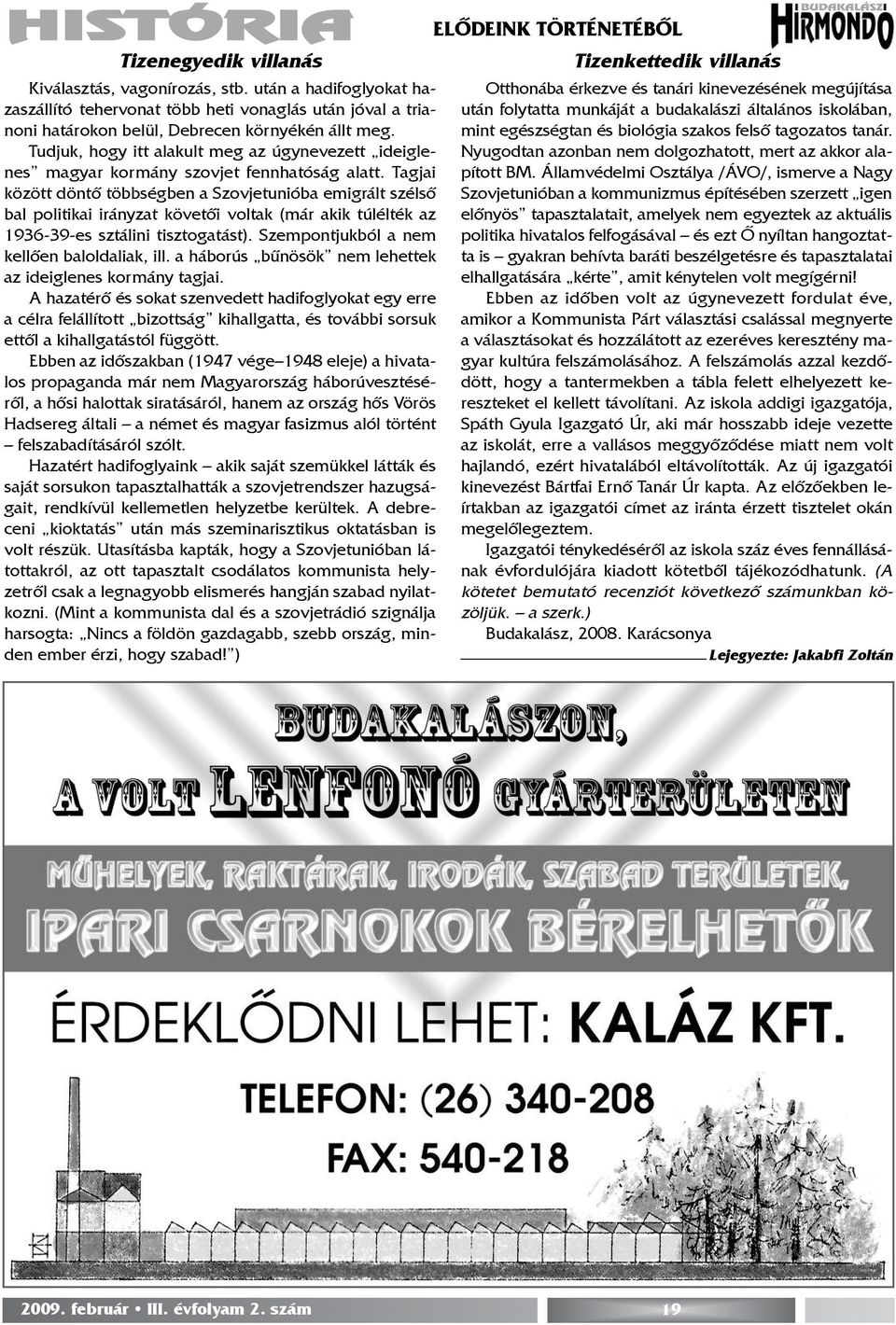 Tagjai között döntõ többségben a Szovjetunióba emigrált szélsõ bal politikai irányzat követõi voltak (már akik túlélték az 1936-39-es sztálini tisztogatást).