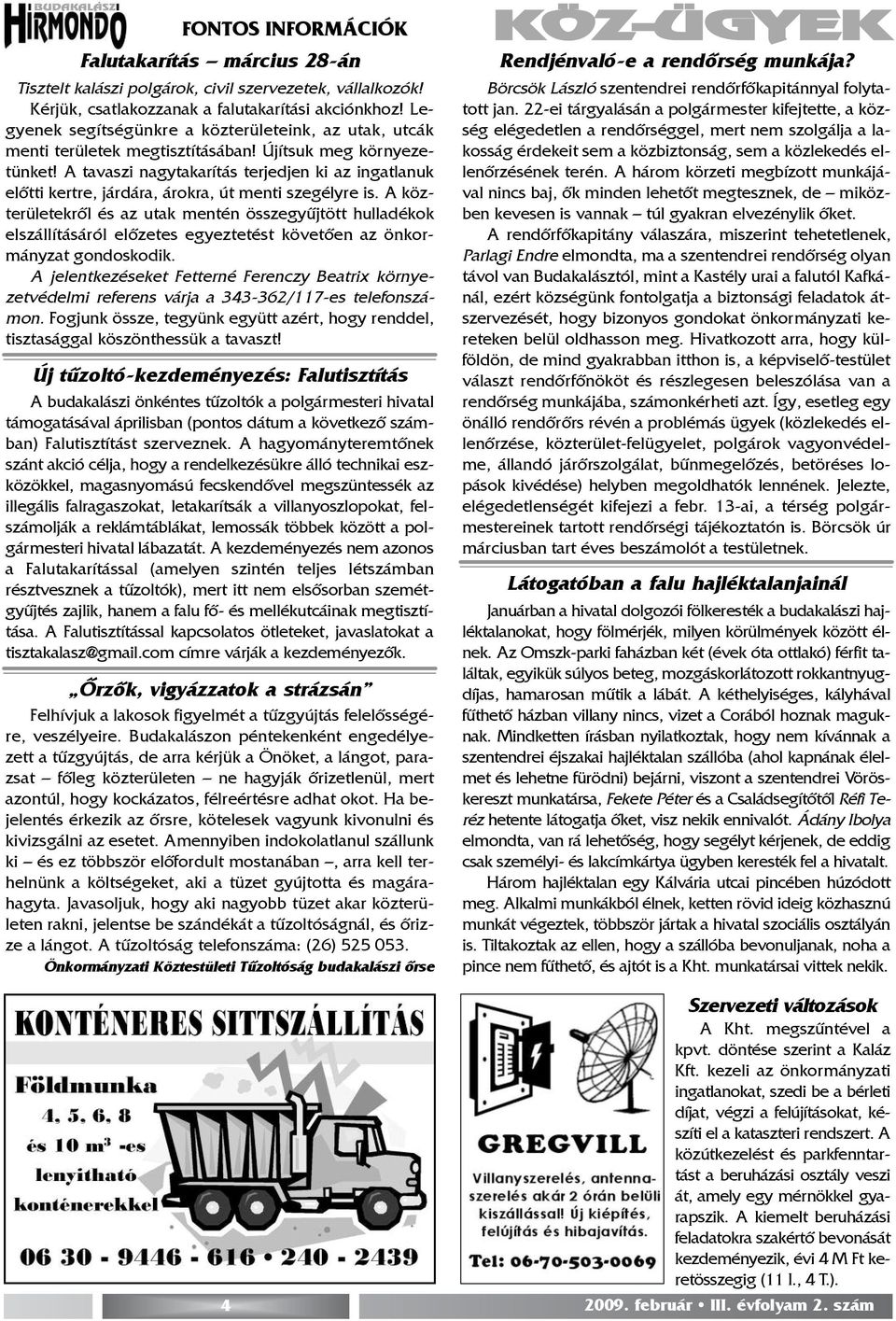 A tavaszi nagytakarítás terjedjen ki az ingatlanuk elõtti kertre, járdára, árokra, út menti szegélyre is.