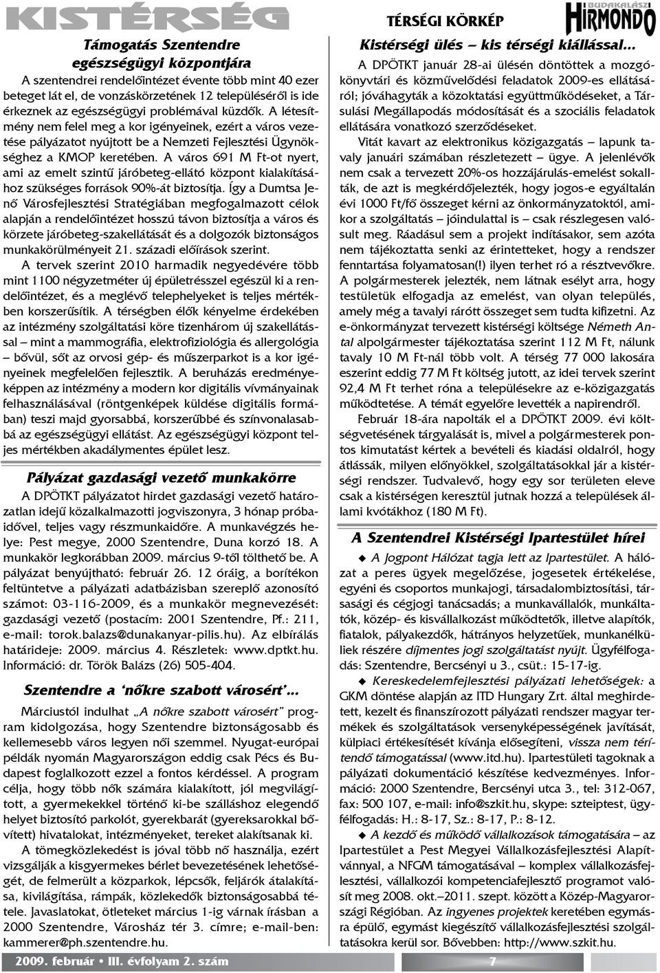 A város 691 M Ft-ot nyert, ami az emelt szintû járóbeteg-ellátó központ kialakításához szükséges források 90%-át biztosítja.